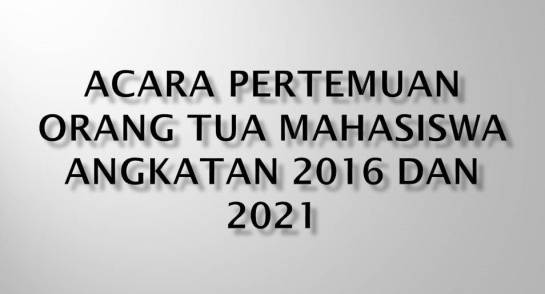 Acara Pertemuan Orang Tua Mahasiswa Angkatan 2016 dan 2021