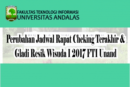 Perubahan Jadwal Rapat Checking Terakhir &amp; Gladi Resik FTI Unand